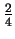 $\frac {2}{4}$