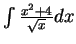 $\int \frac{x^2 + 4}{\sqrt{x}}dx$