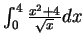 $\int^4_0 \frac{x^2 +
4}{\sqrt{x}}dx$