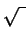 $\sqrt{\ }$