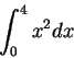 \begin{displaymath}\int^{4}_{0}{x^2}dx
\end{displaymath}